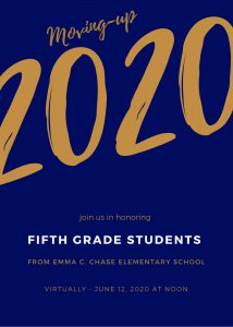Gold writing on a blue background that says Moving Up 2020 Join us in celebrating Fifth Grade Students at Emma C. Chase Elementary School. Virtually June 12, 2020 at noon