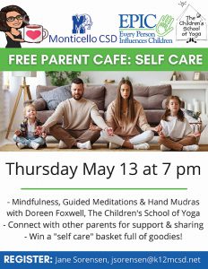 A flyer with a photo of a family sitting cross-legged on a floor. It says Free Parent Cafe: Self-Care Thursday May 13 at 7 p.m. Mindfulness, guided meditations and Hand Mudras with Doreen Foxwell, The Children's School of Yoga. Connect with other parents for support and sharing. Win a "self care" basket full of goodies! Register: Jane Sorensen, jsorensen@k12mcsd.net