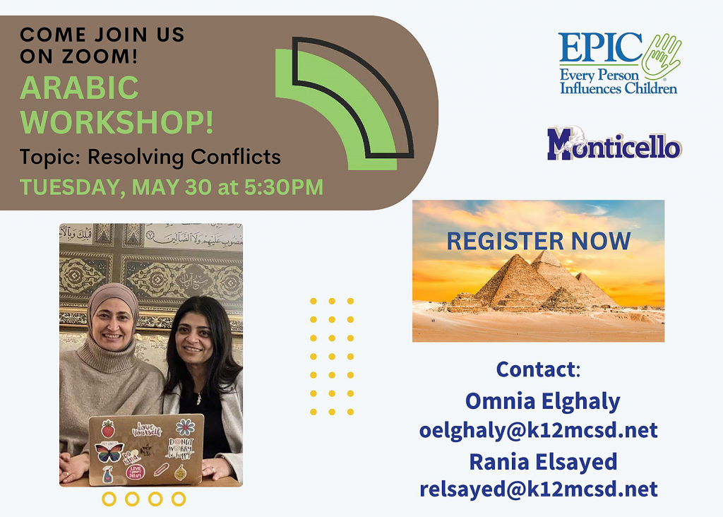Come join us on Zoom! Arabic Workshop! Topic: Resolving Conflicts. Tuesday, May 30 at 5:30PM. Register Now! Contact: Omnia Elghaly at oelghaly@k12mcsd.net or Rania Elsayed at relsayed@k12mcsd.net.