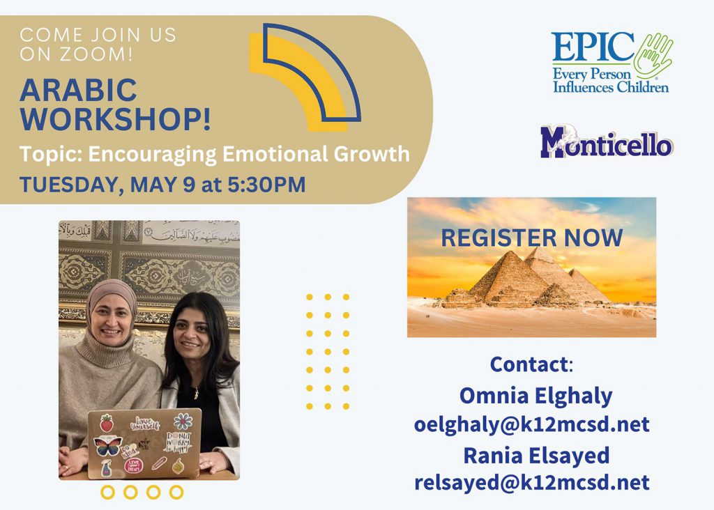 Come join us on Zoom! Arabic Workshop! Topic: Encouraging Emotional Growth. Tuesday, May 9 at 5:30PM. Register Now! Contact: Omnia Elghaly at oelghaly@k12mcsd.net or Rania Elsayed at relsayed@k12mcsd.net.