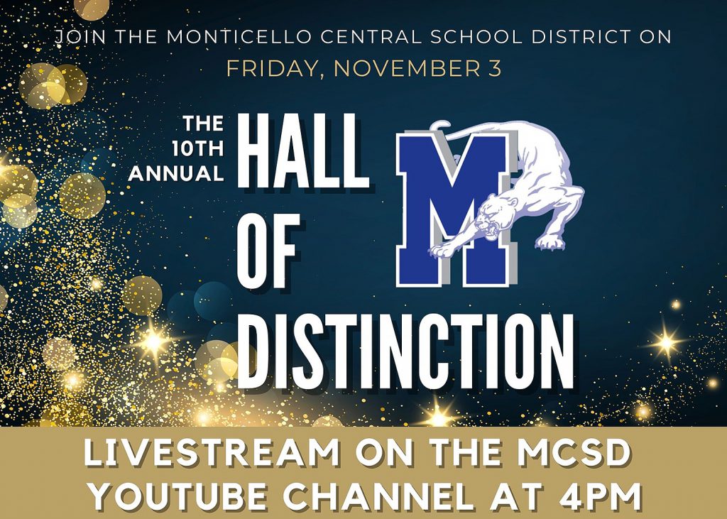 Join the Monticello Central School District on Friday, November 3. The 10th Annual Hall of Distinction. Livestream on the MCSD YouTube Channel at 4PM.