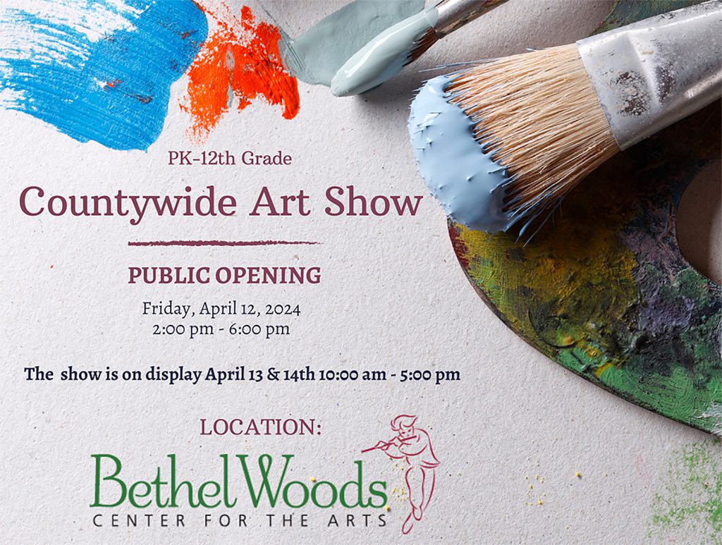 PK-12th Grade. Countywide Art Show. Public Opening. Friday, April 12, 2024. 2:00-6:00PM. The show is on display April 13 & April 14 10:00AM - 5:00PM. Location: Bethel Woods Center for the Arts.