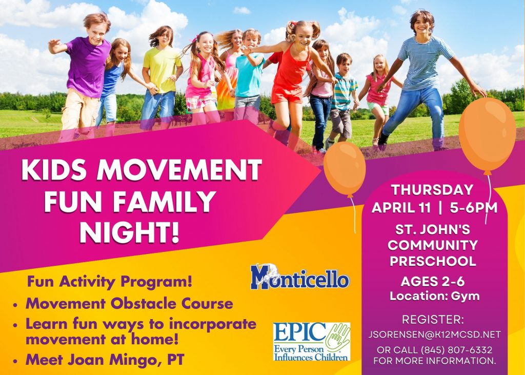 Kids Movement Fun Family Night! Fun activity program! Movement obstacle course. Learn fun ways to incorporate movement at home! Meet Joan Mingo, PT. Thursday, April 11 | 5-6PM. St. John's Community Preschool. Ages 2-6. Location: Gym. Register: jsorensen@k12mcsd.net or call (845) 807-6332 for more information.